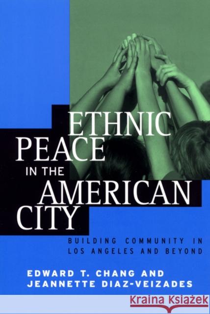 Ethnic Peace in the American City: Building Community in Los Angeles and Beyond Edward T. Chang Jeannette Diaz-Veizades 9780814715833 New York University Press - książka