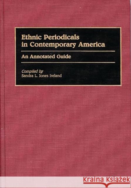 Ethnic Periodicals in Contemporary America: An Annotated Guide Jones Ireland, Sandra L. 9780313268175 Greenwood Press - książka