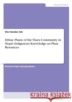 Ethnic Plants of the Tharu Community in Nepal. Indigenous Knowledge on Plant Resources Shiv Nandan Sah 9783346289049 Grin Verlag - książka