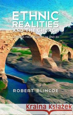 Ethnic Realities and the Church (Second Edition): Lessons from Kurdistan Blincoe, Robert 9780878080472 William Carey Library Publishers - książka