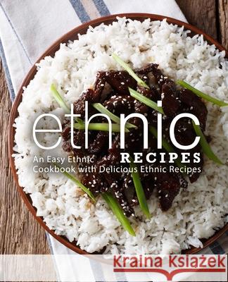 Ethnic Recipes: An Easy Ethnic Cookbook with Delicious Ethnic Recipes Booksumo Press 9781724901187 Createspace Independent Publishing Platform - książka