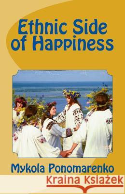 Ethnic Side of Happiness Mykola Ponomarenko 9780989057608 Nicholas Ponomarenko - książka