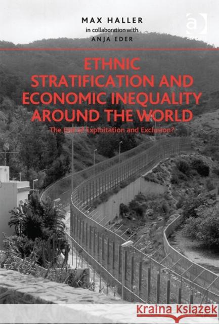Ethnic Stratification and Economic Inequality Around the World: The End of Exploitation and Exclusion? Anja Eder Max Haller  9781409449522 Ashgate Publishing Limited - książka