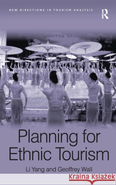 Ethnic Tourism Planning. Li Yang, Geoffrey Wall Li Yang Geoffrey Wall  9780754673842 Ashgate Publishing Limited - książka