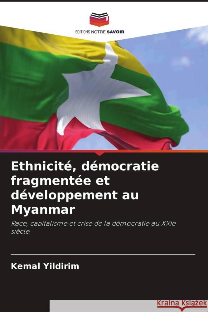 Ethnicité, démocratie fragmentée et développement au Myanmar Yildirim, Kemal 9786204897202 Editions Notre Savoir - książka