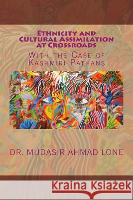 Ethnicity and Cultural Assimilation at Crossroads: With the Case of Kashmiri Pathans Dr Mudasir Ahmad Lone Aijaz Ahmad Bhat 9781497403277 Createspace - książka