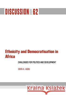Ethnicity and Democratisation in Africa: Challenges for Politics and Development Agbu, Osita A. 9789171066992 Nordic African Institute - książka