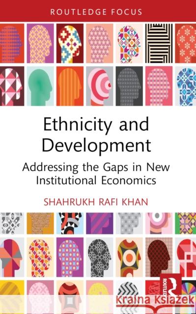 Ethnicity and Development: Addressing the Gaps in New Institutional Economics Shahrukh Rafi Khan 9781032630830 Routledge - książka