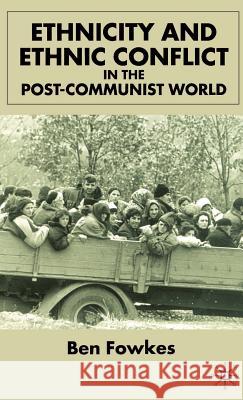 Ethnicity and Ethnic Conflict in the Post-Communist World Ben Fowkes 9780333792568 Palgrave MacMillan - książka