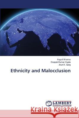 Ethnicity and Malocclusion Angad Sharma Deepak Kumar Gupta Arun K. Garg 9786205630952 LAP Lambert Academic Publishing - książka