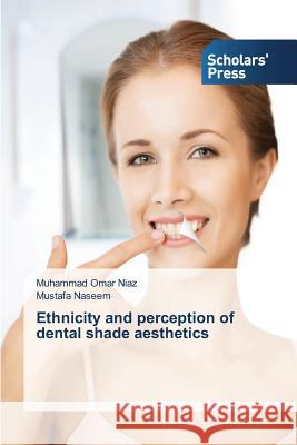 Ethnicity and perception of dental shade aesthetics Omar Niaz Muhammad                       Naseem Mustafa 9783639861594 Scholars' Press - książka