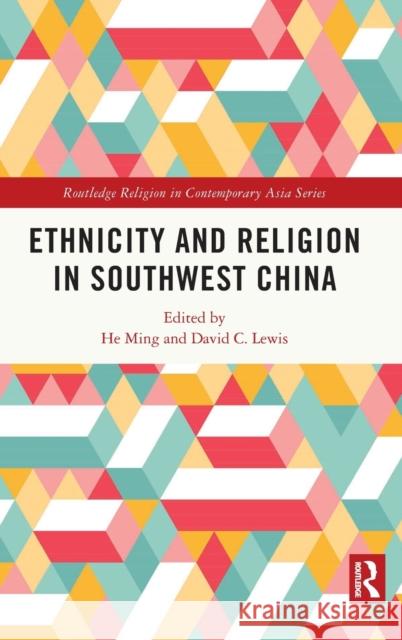 Ethnicity and Religion in Southwest China He Ming David C. Lewis 9780367474171 Routledge - książka