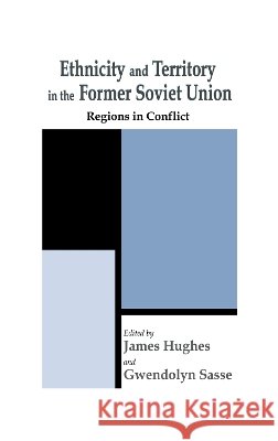 Ethnicity and Territory in the Former Soviet Union : Regions in Conflict James Hughes James Hughes 9780714652269 Routledge - książka