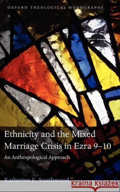 Ethnicity and the Mixed Marriage Crisis in Ezra 9-10: An Anthropological Approach Southwood, Katherine E. 9780199644346 Oxford University Press, USA - książka