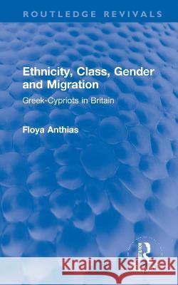 Ethnicity, Class, Gender and Migration: Greek-Cypriots in Britain Floya Anthias 9781032284484 Routledge - książka