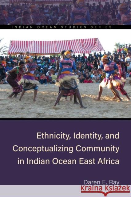 Ethnicity, Identity, and Conceptualizing Community in Indian Ocean East Africa Daren E. Ray 9780821426135 Ohio University Press - książka