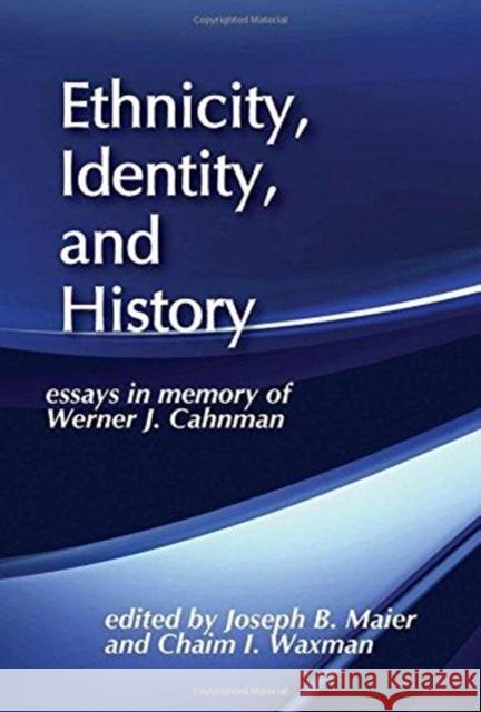 Ethnicity, Identity, and History: Essays in Memory of Werner J. Cahnman Joseph B. Maier 9781138509740 Routledge - książka