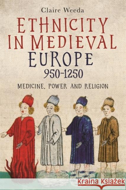 Ethnicity in Medieval Europe, 950-1250: Medicine, Power and Religion Weeda, Claire 9781914049019 York Medieval Press - książka