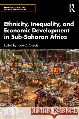 Ethnicity, Inequality, and Economic Development in Sub-Saharan Africa Tade O. Okediji 9781032412511 Routledge - książka