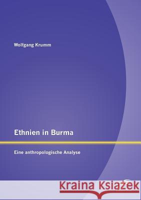 Ethnien in Burma: Eine anthropologische Analyse Wolfgang Krumm 9783958508958 Diplomica Verlag Gmbh - książka