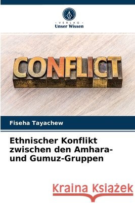 Ethnischer Konflikt zwischen den Amhara- und Gumuz-Gruppen Fiseha Tayachew 9786203361711 Verlag Unser Wissen - książka