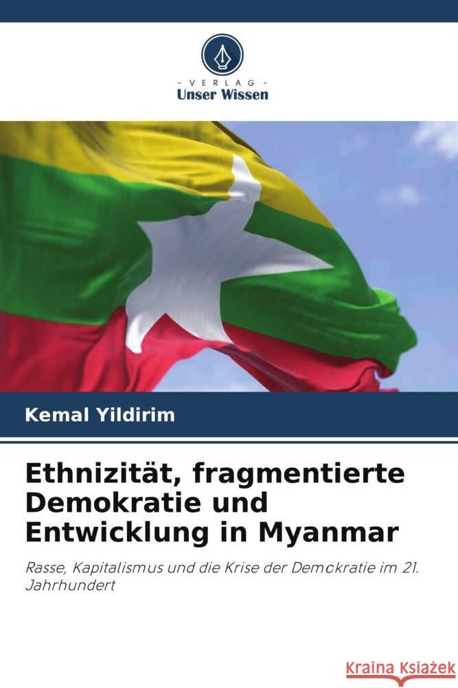 Ethnizität, fragmentierte Demokratie und Entwicklung in Myanmar Yildirim, Kemal 9786204897189 Verlag Unser Wissen - książka