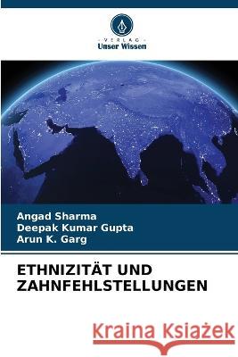 Ethnizit?t Und Zahnfehlstellungen Angad Sharma Deepak Kumar Gupta Arun K. Garg 9786205605967 Verlag Unser Wissen - książka