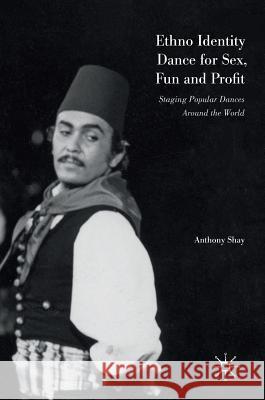 Ethno Identity Dance for Sex, Fun and Profit: Staging Popular Dances Around the World Shay, Anthony 9781137593177 Palgrave MacMillan - książka