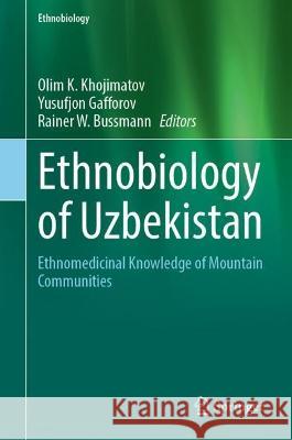 Ethnobiology of Uzbekistan: Ethnomedicinal Knowledge of Mountain Communities Olim K. Khojimatov Yusufjon Gafforov Rainer W. Bussmann 9783031230301 Springer - książka