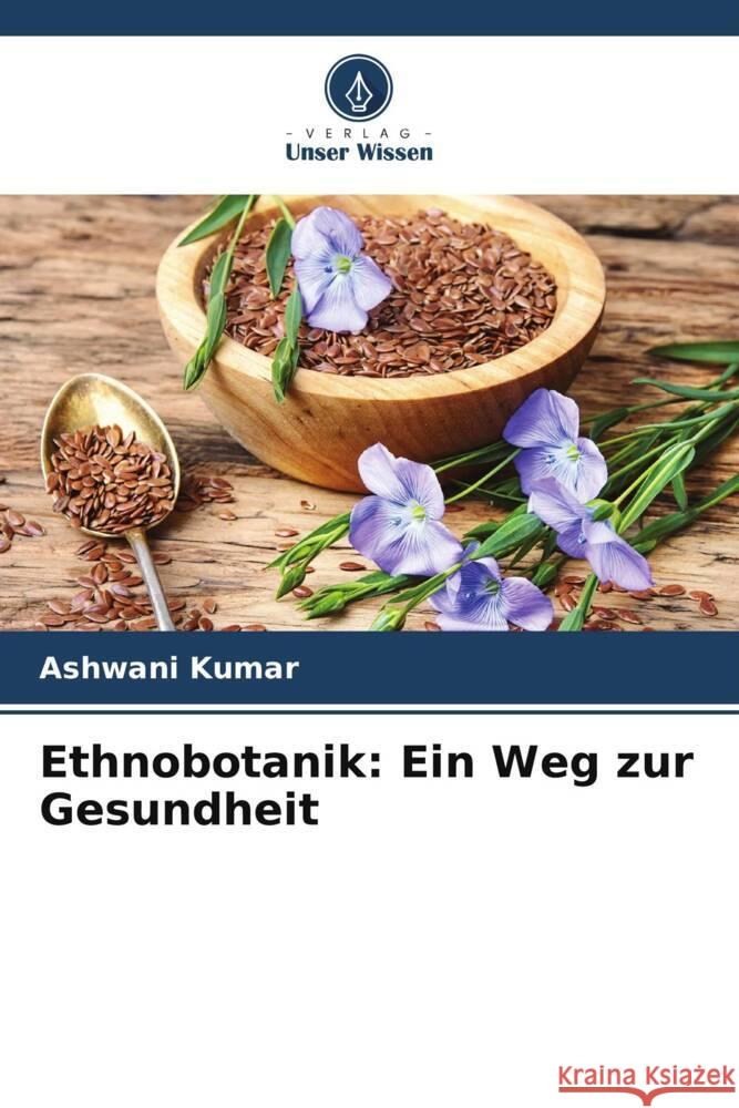 Ethnobotanik: Ein Weg zur Gesundheit Kumar, Ashwani 9786205211229 Verlag Unser Wissen - książka