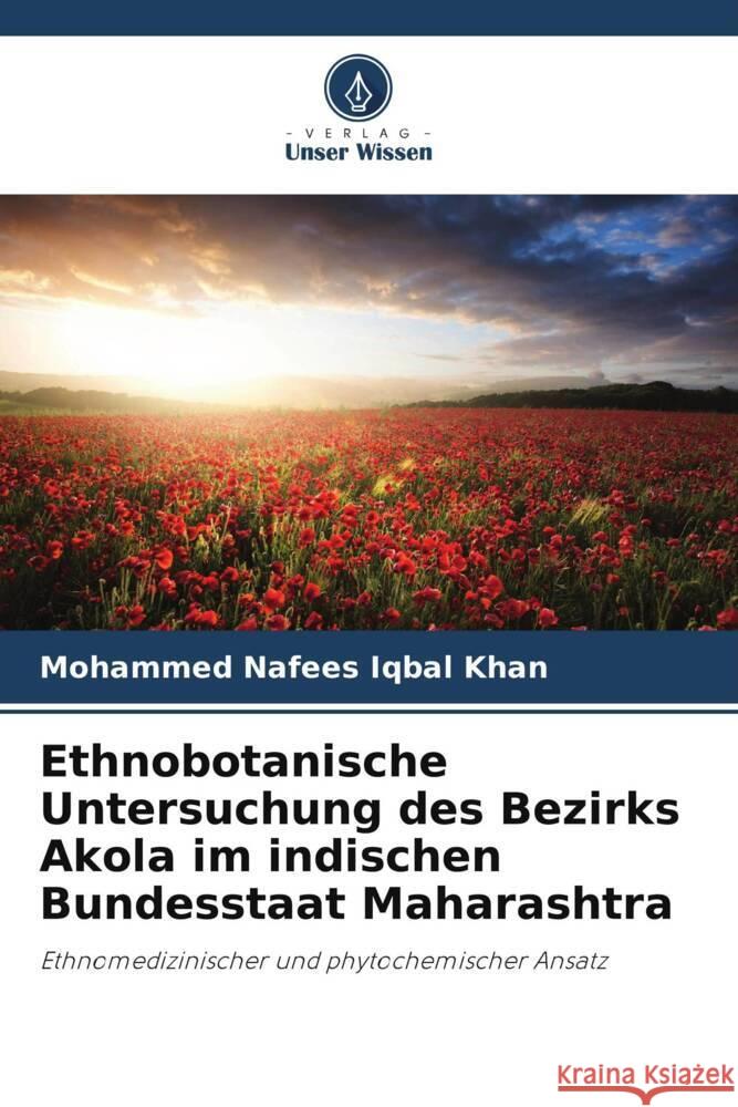 Ethnobotanische Untersuchung des Bezirks Akola im indischen Bundesstaat Maharashtra Khan, Mohammed Nafees Iqbal 9786205146590 Verlag Unser Wissen - książka