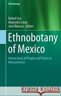 Ethnobotany of Mexico: Interactions of People and Plants in Mesoamerica Lira, Rafael 9781461466680 Springer - książka