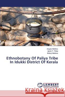 Ethnobotany Of Paliya Tribe In Idukki District Of Kerala Mathew Babuji                            Philip Ajesh T. 9783659749926 LAP Lambert Academic Publishing - książka