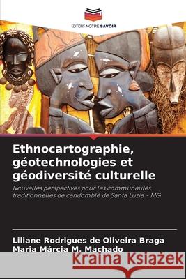 Ethnocartographie, géotechnologies et géodiversité culturelle Rodrigues de Oliveira Braga, Liliane, M. Machado, Maria Márcia 9786209140723 Editions Notre Savoir - książka