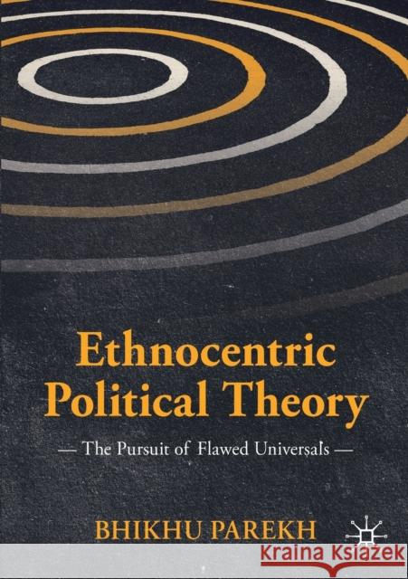 Ethnocentric Political Theory: The Pursuit of Flawed Universals Parekh, Bhikhu 9783030117078 Palgrave MacMillan - książka