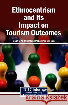 Ethnocentrism and Its Impact on Tourism Outcomes Al-Balushi, Maha K., Soliman, Mohammad 9798337396293 Igi Global Scientific Publishing - książka