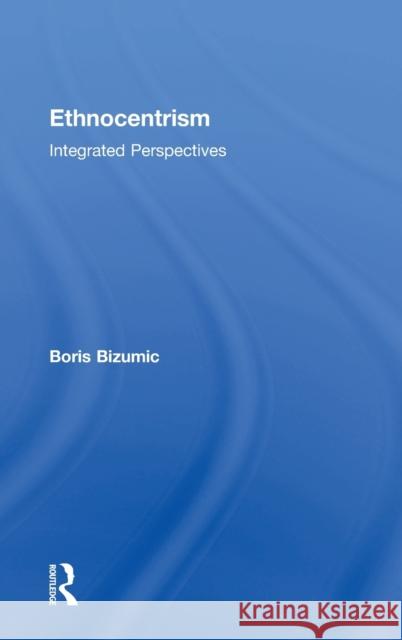 Ethnocentrism: Integrated Perspectives Boris Bizumic (The Australian National University) 9781138187726 Taylor & Francis Ltd - książka