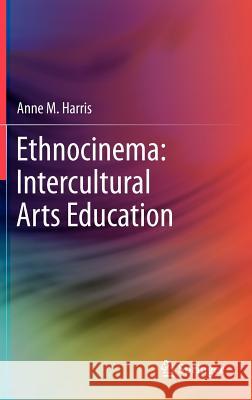 Ethnocinema: Intercultural Arts Education Anne M. Harris 9789400742253 Springer - książka