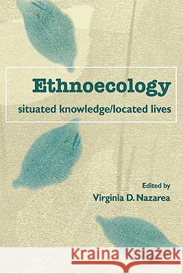 Ethnoecology: Situated Knowledge/Located Lives Virginia D. Nazarea 9780816523641 University of Arizona Press - książka