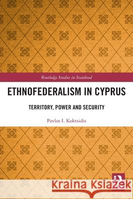Ethnofederalism in Cyprus: Territory, Power and Security Pavlos I. (University of Cyprus, Cyprus) Koktsidis 9781032757896 Routledge - książka