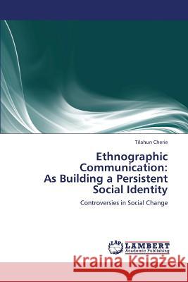 Ethnographic Communication: As Building a Persistent Social Identity Cherie Tilahun 9783659332425 LAP Lambert Academic Publishing - książka