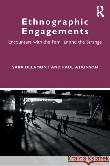 Ethnographic Engagements: Encounters with the Familiar and the Strange Sara Delamont Paul Atkinson 9780367174484 Routledge - książka