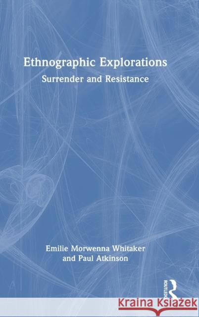 Ethnographic Explorations: Surrender and Resistance Whitaker, Emilie Morwenna 9780367174408 Taylor & Francis Ltd - książka