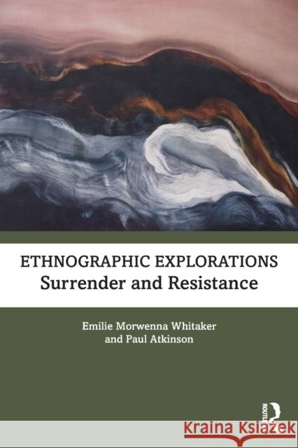 Ethnographic Explorations: Surrender and Resistance Paul Atkinson 9780367174415 Taylor & Francis Ltd - książka