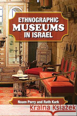 Ethnographic Museums in Israel Noam Perry Ruth Kark 9781885881489 Israel Academic Press - książka