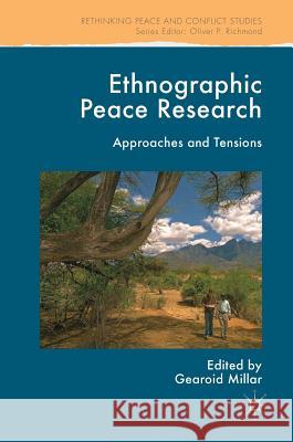 Ethnographic Peace Research: Approaches and Tensions Millar, Gearoid 9783319655628 Palgrave MacMillan - książka