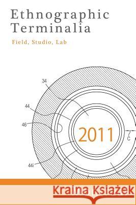 Ethnographic Terminalia, Montreal, 2011: Field, Studio, Lab Ethnographic Terminalia Collective 9781931303446 American Anthropological Association - książka