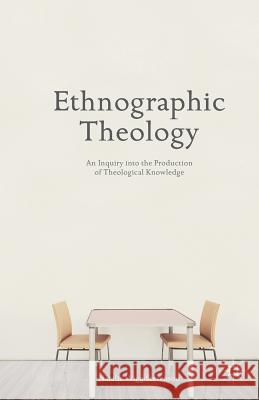 Ethnographic Theology: An Inquiry Into the Production of Theological Knowledge Wigg-Stevenson, N. 9781349482610 Palgrave MacMillan - książka