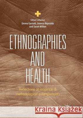 Ethnographies and Health: Reflections on Empirical and Methodological Entanglements Garnett, Emma 9783030077594 Palgrave MacMillan - książka