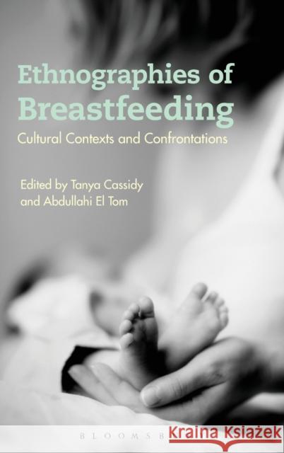 Ethnographies of Breastfeeding: Cultural Contexts and Confrontations Tanya Cassidy 9781472569257 Bloomsbury Academic - książka